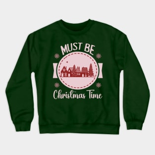 Must be Christmas TIme [bright pink text] Crewneck Sweatshirt